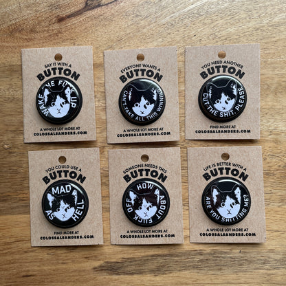 How About F Off Kitten button or magnet