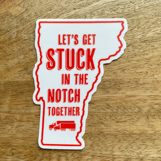 Stuck in the Notch Together Vermont  sticker