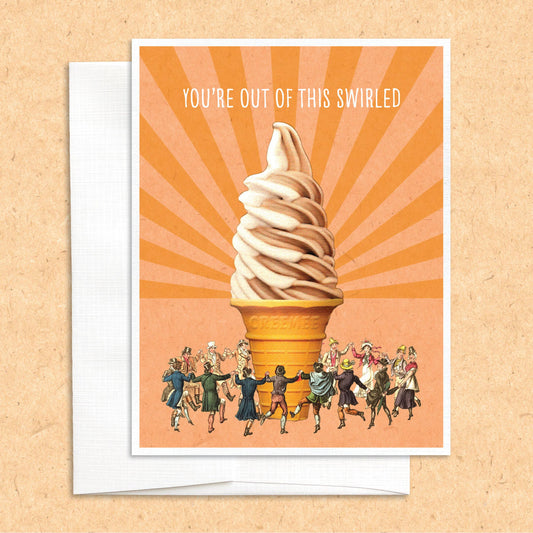 Out of This Swirled Ice Cream funny greeting card