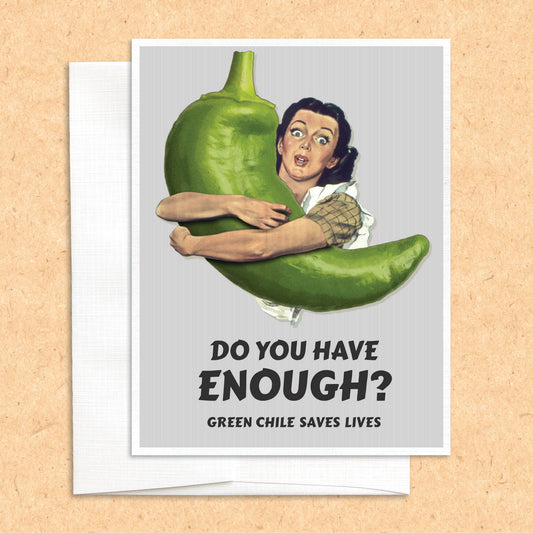 Enough Green Chile? funny greeting card