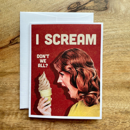 I Scream (Don't we all?) ice cream Card