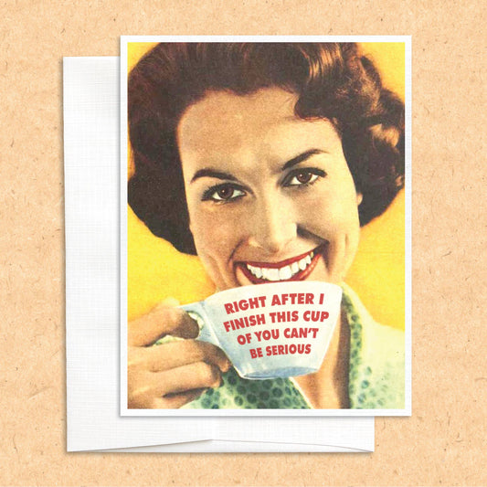 Coffee Cup of You can't Be Serious funny greeting card